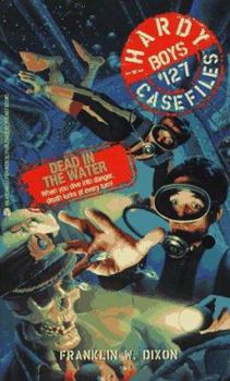 Dead in the Water - Book #127 of the Hardy Boys Casefiles