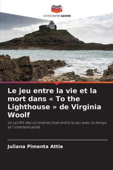 Le jeu entre la vie et la mort dans To the Lighthouse de Virginia Woolf (French Edition)