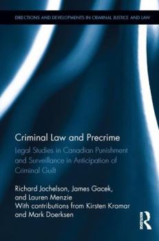 Hardcover Criminal Law and Precrime: Legal Studies in Canadian Punishment and Surveillance in Anticipation of Criminal Guilt Book