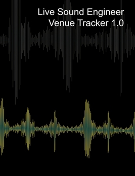 Hardcover Live Sound Venue Tracker 1.0 - Blank Lined Pages, Charts and Sections 8x10: Live Audio Venue Log Book - Sound Tech Journal Book