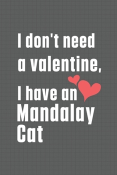 I don't need a valentine, I have a Mandalay Cat: For Mandalay Cat Fans