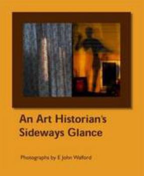 Paperback An Art Historian's Sideways Glance: Photographs by E John Walford (Visibilia) Book