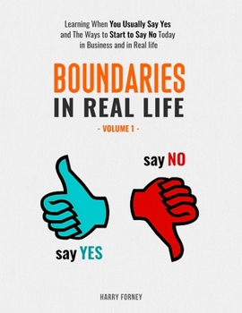 Paperback Boundaries in Real Life: Learning When You Usually Say Yes and The Ways to Start to Say No Today in Business and in Real life (Volume 1) Book