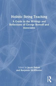 Holistic String Teaching: A Guide to the Writings and Reflections of George Bornoff and Associates