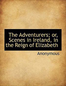 Paperback The Adventurers; Or, Scenes in Ireland, in the Reign of Elizabeth [Large Print] Book