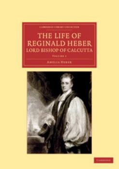 Paperback The Life of Reginald Heber, D.D., Lord Bishop of Calcutta - Volume 1 Book