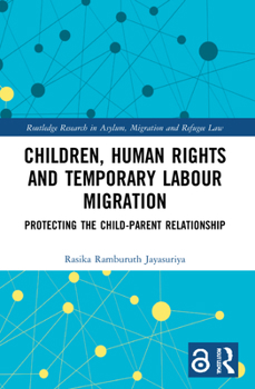 Paperback Children, Human Rights and Temporary Labour Migration: Protecting the Child-Parent Relationship Book