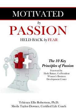 Paperback Motivated by Passion, Held Back by Fear: The 10 Key Principles of Passion Book