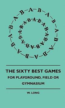 The Sixty Best Games - For Playground, Field or Gymnasium