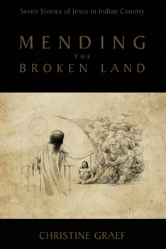 Paperback Mending the Broken Land: Seven Stories of Jesus in Indian Country Book