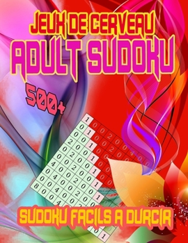 Paperback Jeux De Cerveau Adult Sudoku 500 Sudokus Faciles ? Durcir: Sudoku Puzzle Books, Easy, Medium, Hard, Very Hard, and Expert Level Book