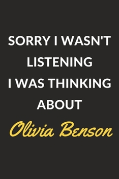 Sorry I Wasn't Listening I Was Thinking About Olivia Benson: Olivia Benson Journal Notebook to Write Down Things, Take Notes, Record Plans or Keep Track of Habits (6" x 9" - 120 Pages)