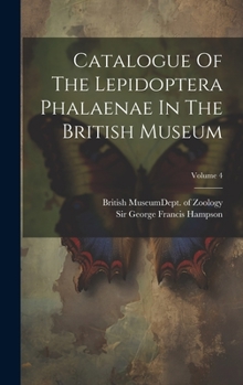 Hardcover Catalogue Of The Lepidoptera Phalaenae In The British Museum; Volume 4 Book