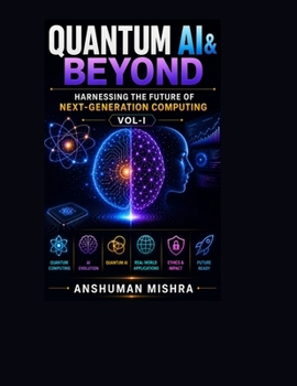Quantum AI & Beyond: Harnessing the Future of Next-Generation Computing VOL-I (Quantum AI and Quantum computing)