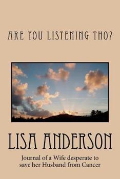 Paperback Are You Listening Tho?: Journal of a wife who desperate to comfort her husband who is suffering through Cancer. Book