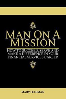 Paperback Man On A Mission: How to Succeed, Serve, and Make a Difference in Your Financial Services Career Book