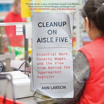 Cleanup on Aisle Five: Essential Work, Poverty Wages, and the View from Behind the Supermarket Register