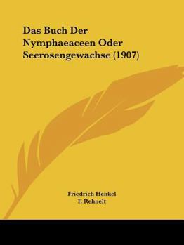 Paperback Das Buch Der Nymphaeaceen Oder Seerosengewachse (1907) [German] Book