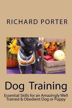 Paperback Dog Training: Essential Skills for an Amazingly Well Trained & Obedient Dog or Puppy Book
