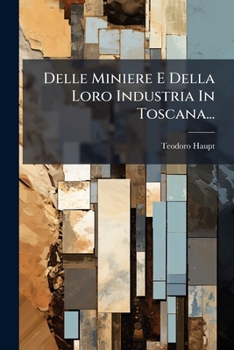Paperback Delle Miniere E Della Loro Industria In Toscana... [Italian] Book