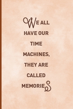 Paperback We All Have Our Time Machines. They Are Called Memories: Notebook Journal Composition Blank Lined Diary Notepad 120 Pages Paperback Peach Texture Stea Book