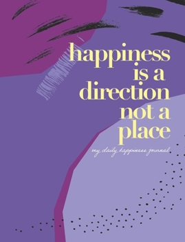 Paperback Happiness is a direction not a place: my daily happiness journal Book