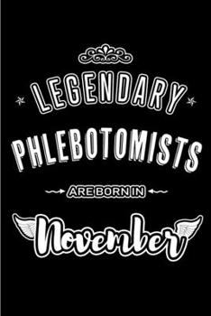 Paperback Legendary Phlebotomists are born in November: Blank Lined Journal Notebooks Diary as Appreciation, Birthday, Welcome, Farewell, Thank You, Christmas, Book