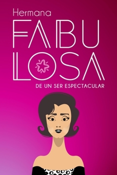 Hermana fabulosa de un ser espectacular (Spanish Edition): Lindo cuaderno/diario que celebra la relación entre hermanas/hermanos | Fabulous sister of ... the relationship between sisters/siblings