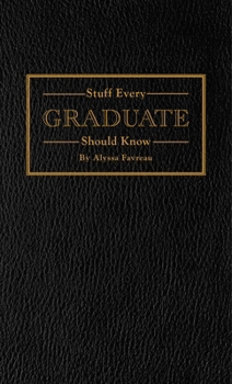 Stuff Every Graduate Should Know: A Handbook for the Real World (Stuff You Should Know)