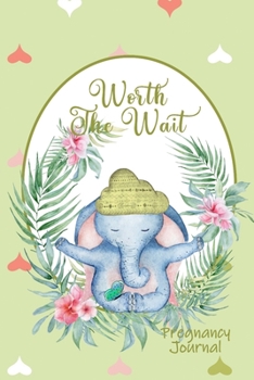 Worth the Wait: Pregnancy Journal. Baby Boy Elephant, Hugs and Cuddles, Green Hearts