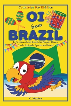 Paperback Oi from Brazil: Let's Learn about Brazil, Its People, Places, Foods, Animals, Sports, and More! Book