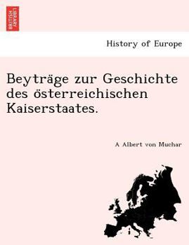 Paperback Beytra GE Zur Geschichte Des O Sterreichischen Kaiserstaates. [German] Book