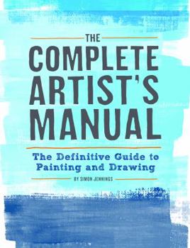 Paperback The Complete Artist's Manual: The Definitive Guide to Painting and Drawing Book