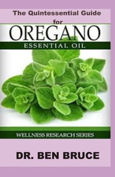 Paperback The Quintessential Guide for OREGANO ESSENTIAL OIL: Wellness Research Series Book