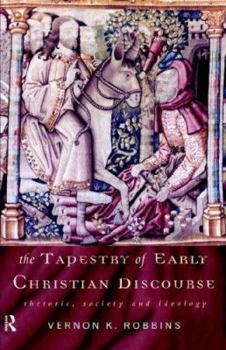 Paperback The Tapestry of Early Christian Discourse: Rhetoric, Society and Ideology Book