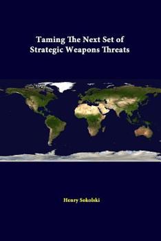 Paperback Taming The Next Set Of Strategic Weapons Threats Book