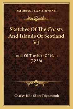 Paperback Sketches Of The Coasts And Islands Of Scotland V1: And Of The Isle Of Man (1836) Book