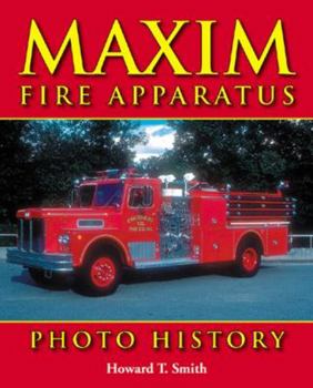 Maxim Fire Apparatus Photo History (Iconografix Photo History Series)