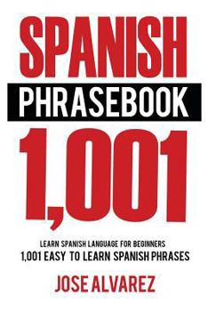 Paperback Spanish Phrasebook: 1,001 Easy to Learn Spanish Phrases, Learn Spanish Language for Beginners Book