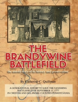 Paperback The Brandywine Battle: the untold story of its history and preservation: A Generational Effort to Save the Vanishing Battlefield of September Book