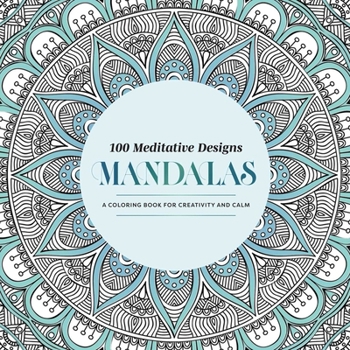 Paperback 100 Meditative Designs: Mandalas: A Coloring Book for Creativity and Calm--With Detailed Illustrations, Thicker Paper, and Tear-Out Sheets Book