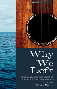 Paperback Why We Left: Untold Stories and Songs of America's First Immigrants Book