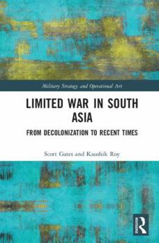 Hardcover Limited War in South Asia: From Decolonization to Recent Times Book