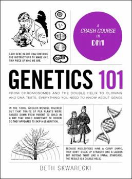 Hardcover Genetics 101: From Chromosomes and the Double Helix to Cloning and DNA Tests, Everything You Need to Know about Genes Book