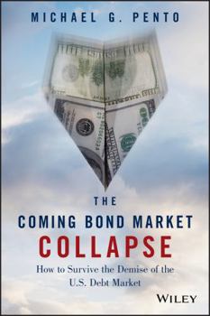 Hardcover The Coming Bond Market Collapse: How to Survive the Demise of the U.S. Debt Market Book