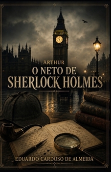 Arthur: O neto de Sherlock Holmes (Portuguese Edition)
