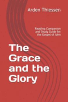 Paperback The Grace and the Glory: Reading Companion and Study Guide for the Gospel of John Book
