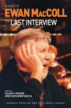 Legacies of Ewan MacColl: The Last Interview