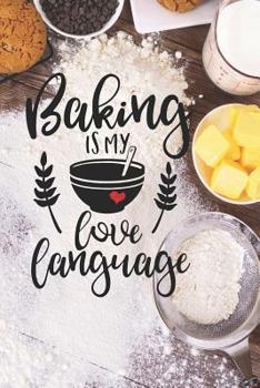 Baking Is My Love Language: 6x9 150 Page Recipe Book