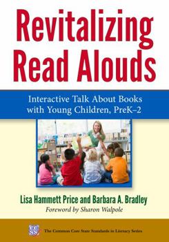 Revitalizing Read Alouds: Interactive Talk About Books with Young Children, PreK-2 - Book  of the Common Core State Standards in Literacy